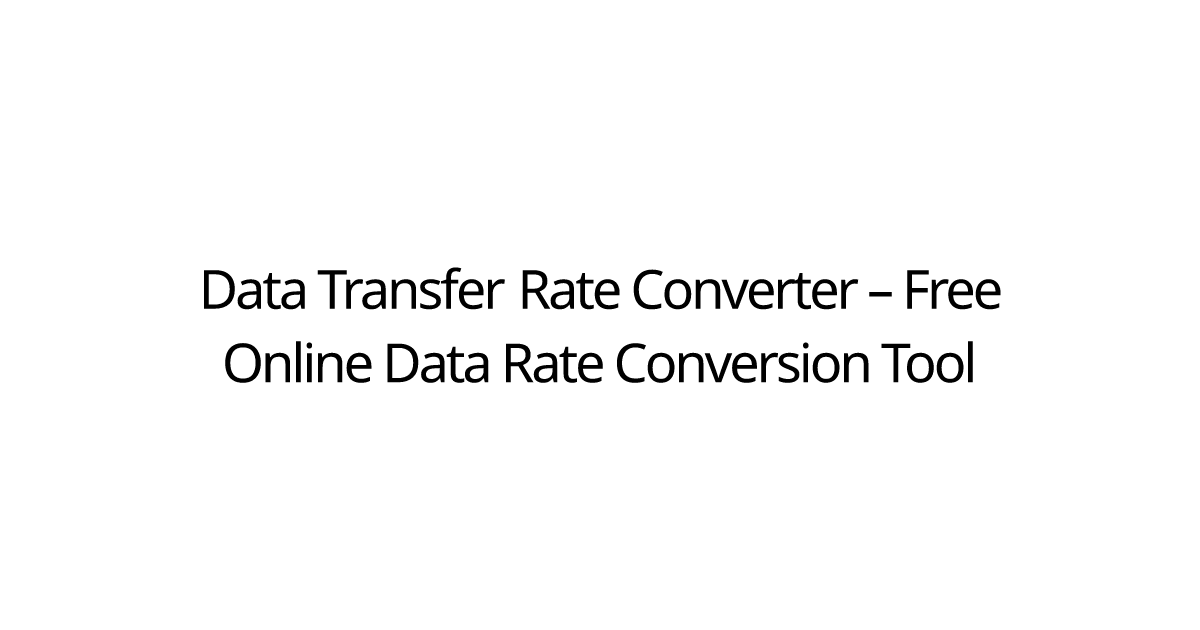 Data Transfer Rate Converter – Free Online Data Rate Conversion Tool